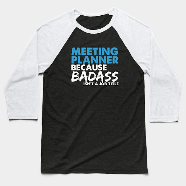 Meeting planner because badass isn't a job title. Suitable presents for him and her Baseball T-Shirt by SerenityByAlex